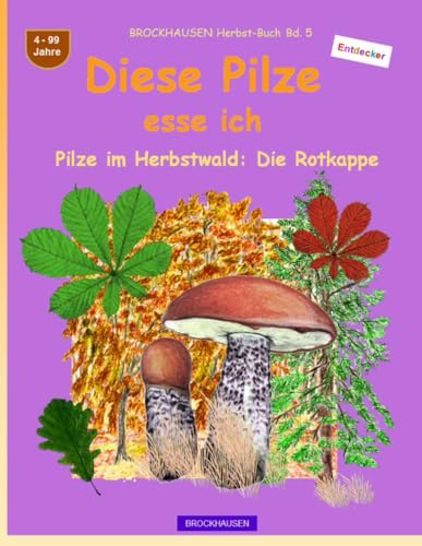 Diese Pilze esse ich: BROCKHAUSEN Herbst-Buch Bd. 5. Pilze im Herbstwald: Die Rotkappe. Entdecker. 4-99 Jahre von Independently published