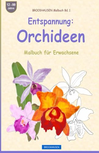 Entspannung: Orchideen: BROCKHAUSEN Malbuch Bd. 1. Malbuch für Erwachsene. 12 - 99 Jahre von Independently published