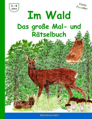 Im Wald - Das grosse Mal- und Raetselbuch (Kleine Forscher, Band 1) von CreateSpace Independent Publishing Platform