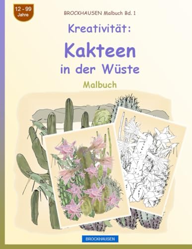 Kreativität: Kakteen in der Wüste: BROCKHAUSEN Malbuch BROCKHAUSEN Malbuch Band 1 12 - 99 Jahre von Independently published