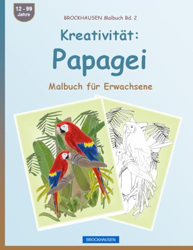 Kreativität: Papagei: Malbuch für Erwachsene. BROCKHAUSEN Malbuch Bd. 2 von Independently published