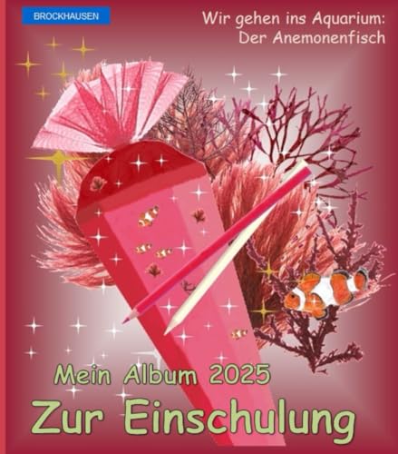 Mein Album 2025 Zur Einschulung: BROCKHAUSEN Wir gehen ins Aquarium: Der Anemonenfisch von Independently published