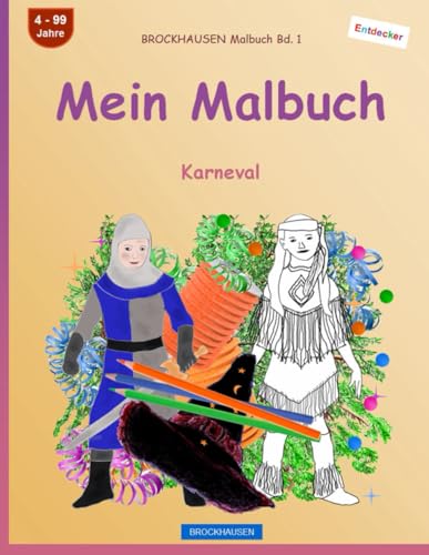 Mein Malbuch: BROCKHAUSEN Malbuch Bd. 1. Karneval. Entdecker. 4 - 99 von Independently published