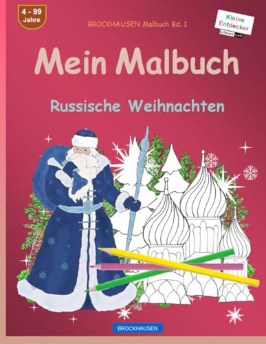 Mein Malbuch: BROCKHAUSEN Malbuch Bd. 1. Russische Weihnachten. Kleine Entdecker. 4 - 99 Jahre von Independently published