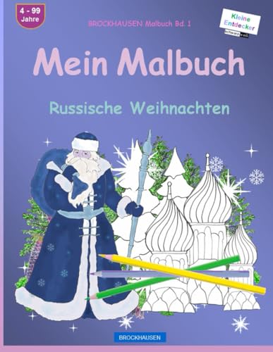 Mein Malbuch: BROCKHAUSEN Malbuch Bd. 1. Russische Weihnachten. Kleine Entdecker. 4 - 99 Jahre von Independently published