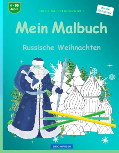 Mein Malbuch: BROCKHAUSEN Malbuch Bd. 1. Russische Weihnachten. Kleine Entdecker. 4. - 99 Jahre von Independently published