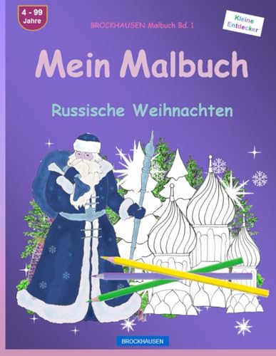 Mein Malbuch: BROCKHAUSEN Malbuch Bd. 1. Russische Weihnachten. Kleine Entdecker. 4. - 99 Jahre von Independently published