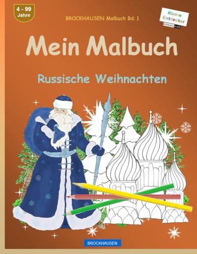 Mein Malbuch: BROCKHAUSEN Malbuch Bd. 1. Russische Weihnachten. Kleine Entdecker. 4. - 99 Jahre von Independently published
