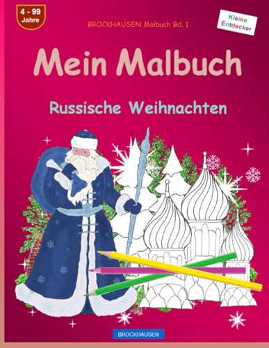 Mein Malbuch: BROCKHAUSEN Malbuch Bd. 1. Russische Weihnachten. Kleine Entdecker. 4. - 99 Jahre von Independently published