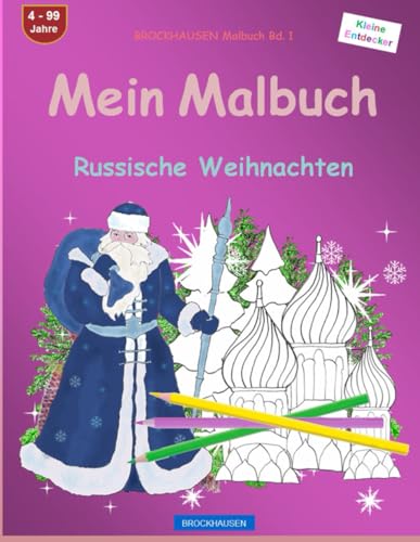Mein Malbuch: BROCKHAUSEN Malbuch Bd. 1. Russische Weihnachten. Kleine Entdecker. 4. - 99 Jahre von Independently published