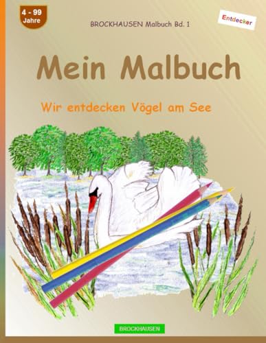 Mein Malbuch: BROCKHAUSEN Malbuch Bd. 1. Wir entdecken Vögel am See. Entdecker. 4-99 Jahre von Independently published