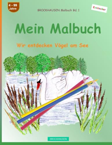 Mein Malbuch: BROCKHAUSEN Malbuch Bd. 1. Wir entdecken Vögel am See. Entdecker. 4-99 Jahre von Independently published