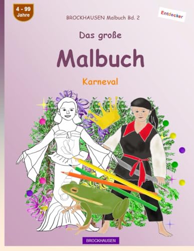 Mein Malbuch: BROCKHAUSEN Malbuch Bd. 2. Karneval. Entdecker. 4 - 99 Jahre von Independently published