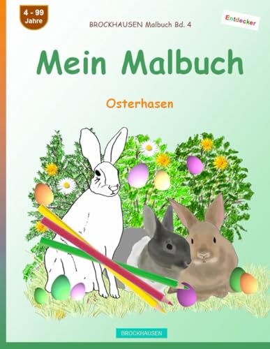 Mein Malbuch: BROCKHAUSEN Malbuch Bd. 4. Osterhasen. Entdecker. 4 - 99 Jahre von Independently published