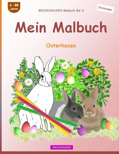 Mein Malbuch: BROCKHAUSEN Malbuch Bd. 4. Osterhasen. Entdecker. 4 - 99 Jahre von Independently published