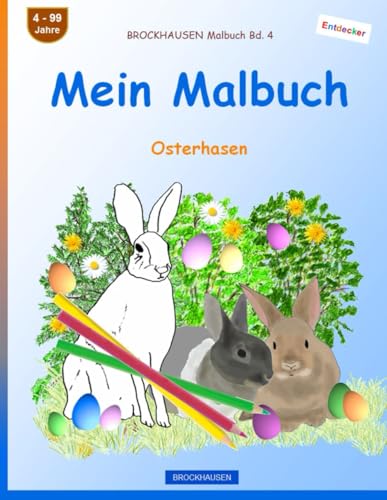 Mein Malbuch: BROCKHAUSEN Malbuch Bd. 4. Osterhasen. Entdecker. 4 - 99 Jahre von Independently published