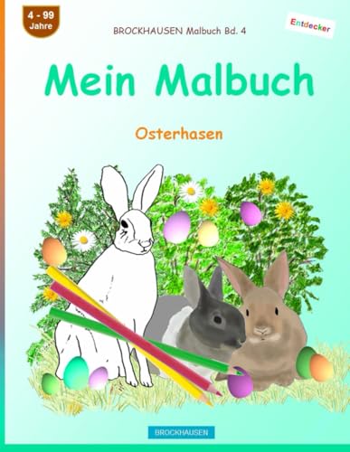 Mein Malbuch: BROCKHAUSEN Malbuch Bd. 4. Osterhasen. Entdecker. 4 - 99 Jahre von Independently published