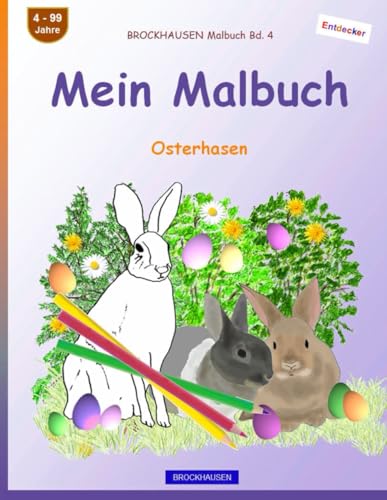 Mein Malbuch: BROCKHAUSEN Malbuch Bd. 4. Osterhasen. Entdecker. 4 - 99 Jahre von Independently published