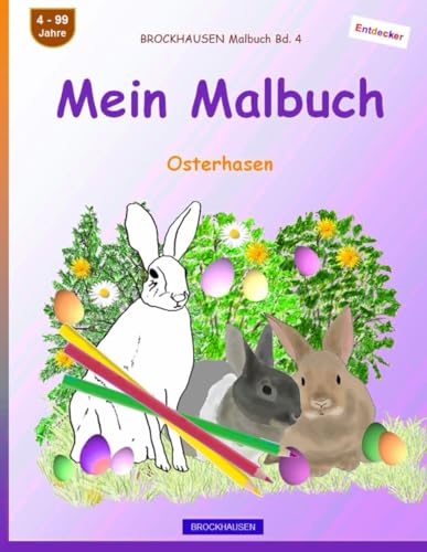 Mein Malbuch: BROCKHAUSEN Malbuch Bd. 4. Osterhasen. Entdecker. 4 - 99 Jahre von Independently published