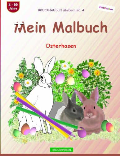 Mein Malbuch: BROCKHAUSEN Malbuch Bd. 4. Osterhasen. Entdecker. 4 - 99 Jahre von Independently published