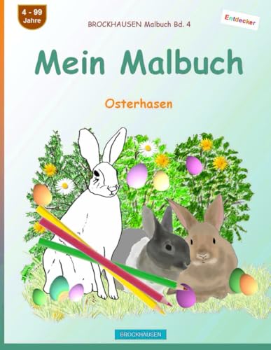 Mein Malbuch: BROCKHAUSEN Malbuch Bd. 4. Osterhasen. Entdecker. 4 - 99 Jahre von Independently published