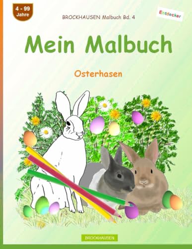 Mein Malbuch: BROCKHAUSEN Malbuch Bd. 4. Osterhasen. Entdecker. 4 - 99 Jahre von Independently published