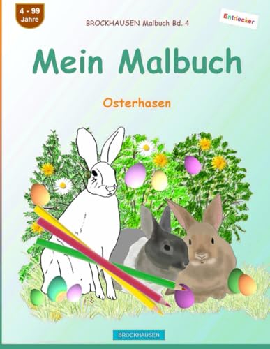 Mein Malbuch: BROCKHAUSEN Malbuch Bd. 4. Osterhasen. Entdecker. 4 - 99 Jahre von Independently published