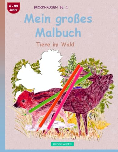 Mein großes Malbuch: BROCKHAUSEN Band 1. Tiere im Wald. 4-99 Jahre von Independently published