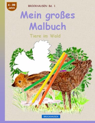 Mein großes Malbuch: BROCKHAUSEN Band 1. Tiere im Wald. 4-99 Jahre von Independently published