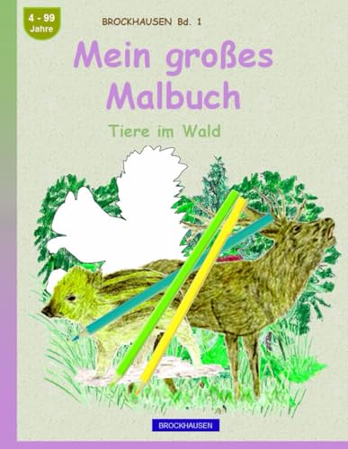 Mein großes Malbuch: BROCKHAUSEN Band 1. Tiere im Wald. 4-99 Jahre von Independently published