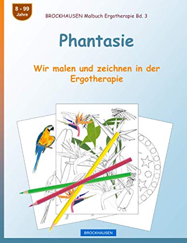 Phantasie: Wir malen und zeichnen in der Ergotherapie (BROCKHAUSEN Malbuch Ergotherapie, Band 3) von Independently published