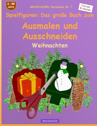 Spielfiguren: Das große Buch zum Ausmalen und Ausschneiden: BROCKHAUSEN Bastelbuch Bd. 7. Weihnachten. Kleinste Entdecker. 4 - 99 Jahre