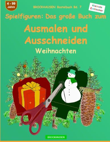 Spielfiguren: Das große Buch zum Ausmalen und Ausschneiden: BROCKHAUSEN Bastelbuch Bd. 7. Weihnachten. Kleinste Entdecker. 4 - 99 Jahre