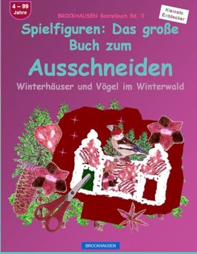 Spielfiguren: Das große Buch zum Ausschneiden: BROCKHAUSEN Bastelbuch Bd. 3. Winterhäuser und Vögel im Winterwald. Kleinste Entdecker. 4 - 99 Jahre von Independently published