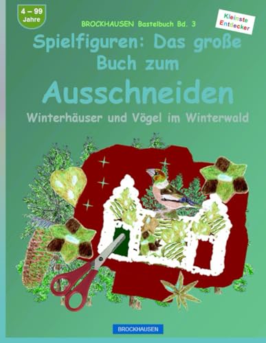 Spielfiguren: Das große Buch zum Ausschneiden: BROCKHAUSEN Bastelbuch Bd. 3. Winterhäuser und Vögel im Winterwald. Kleinste Entdecker. 4 - 99 Jahre von Independently published