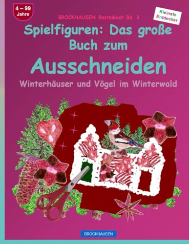 Spielfiguren: Das große Buch zum Ausschneiden: BROCKHAUSEN Bastelbuch Bd. 3. Winterhäuser und Vögel im Winterwald. Kleinste Entdecker. 4 - 99 Jahre von Independently published
