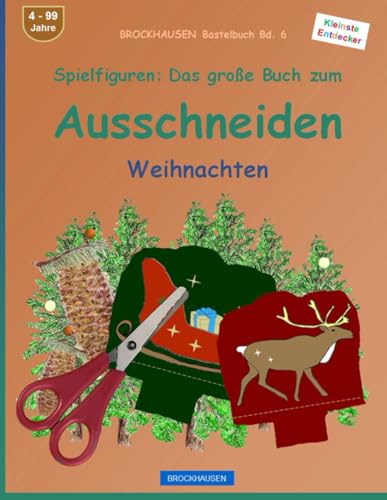 Spielfiguren: Das große Buch zum Ausschneiden: BROCKHAUSEN Bastelbuch Bd. 6. Weihnachten. Kleinste Entdecker. 4 - 99 Jahre