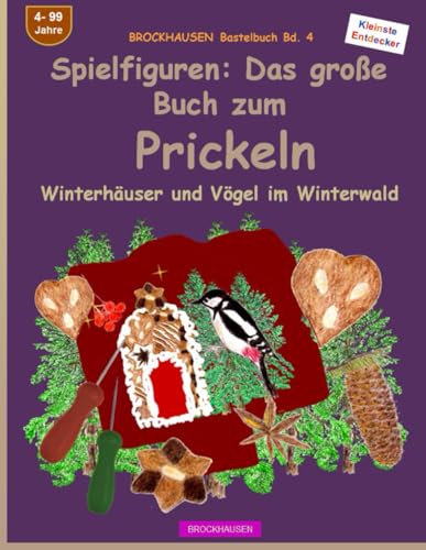 Spielfiguren: Das große Buch zum Prickeln: BROCKHAUSEN Bastelbuch Bd. 4. Winterhäuser und Vögel im Winterwald. Kleinste Entdecker. 4 - 99 Jahre von Independently published