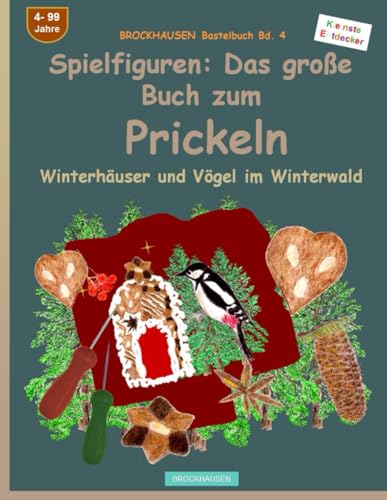 Spielfiguren: Das große Buch zum Prickeln: BROCKHAUSEN Bastelbuch Bd. 4. Winterhäuser und Vögel im Winterwald. Kleinste Entdecker. 4 - 99 Jahre von Independently published