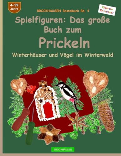 Spielfiguren: Das große Buch zum Prickeln: BROCKHAUSEN Bastelbuch Bd. 4. Winterhäuser und Vögel im Winterwald. Kleinste Entdecker. 4 - 99 Jahre von Independently published