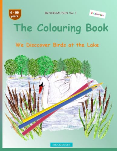The Colouring Book: BROCKHAUSEN Vol. 1. We Disccover Birds at the Lake . 4-99 years. Explorers von Independently published