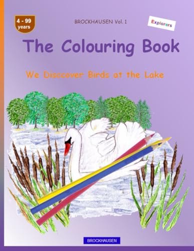 The Colouring Book: BROCKHAUSEN Vol. 1. We Disccover Birds at the Lake . 4-99 years. Explorers von Independently published