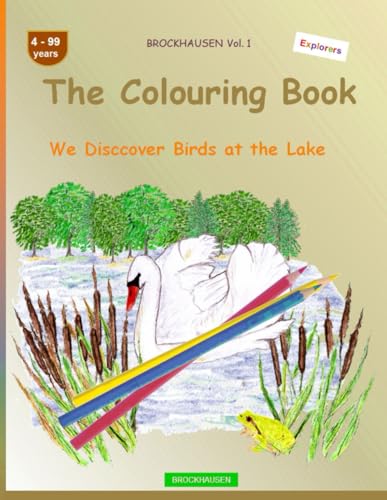 The Colouring Book: BROCKHAUSEN Vol. 1. We Disccover Birds at the Lake . 4-99 years. Explorers von Independently published