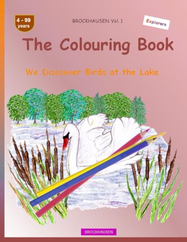 The Colouring Book: BROCKHAUSEN Vol. 1. We Disccover Birds at the Lake . 4-99 years. Explorers von Independently published