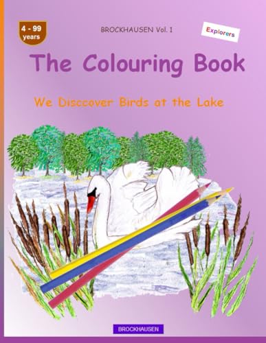 The Colouring Book: BROCKHAUSEN Vol. 1. We Disccover Birds at the Lake . 4-99 years. Explorers von Independently published