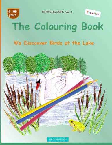 The Colouring Book: BROCKHAUSEN Vol. 1. We Disccover Birds at the Lake . 4-99 years. Explorers von Independently published