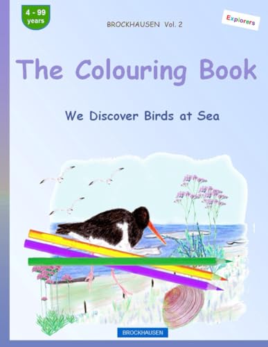 The Colouring Book: BROCKHAUSEN Vol. 2. We Discover Birds at Sea. 4-99 years. Explorers von Independently published