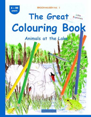 The Great Colouring Book: BROCKHAUSEN Vol. 1. Animals at the Lake . 4-99 years. Little Explorers von Independently published