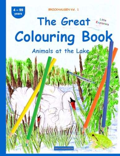 The Great Colouring Book: BROCKHAUSEN Vol. 1. Animals at the Lake . 4-99 years. Little Explorers von Independently published