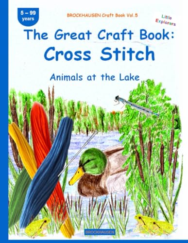 The Great Craft Book: Cross Stitch: BROCKHAUSEN Vol. 5. Animals at the Lake. 5-99 years. Little Explorers von Independently published